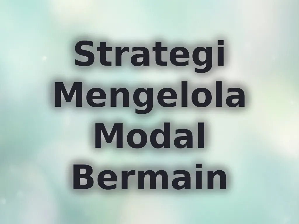 Strategi Mengelola Modal Bermain