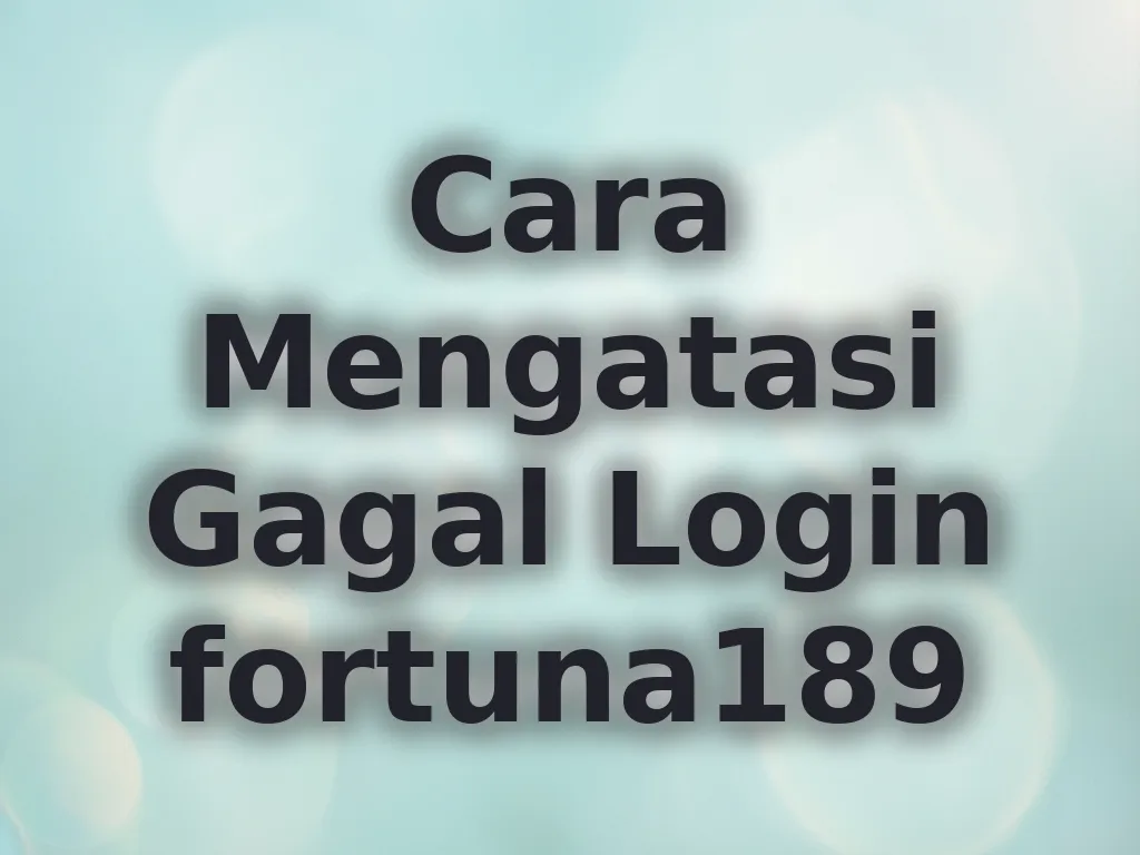Cara Mengatasi Gagal Login fortuna189